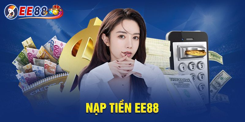 Cập nhật cách nạp tiền EE88 với 3 kênh giao dịch