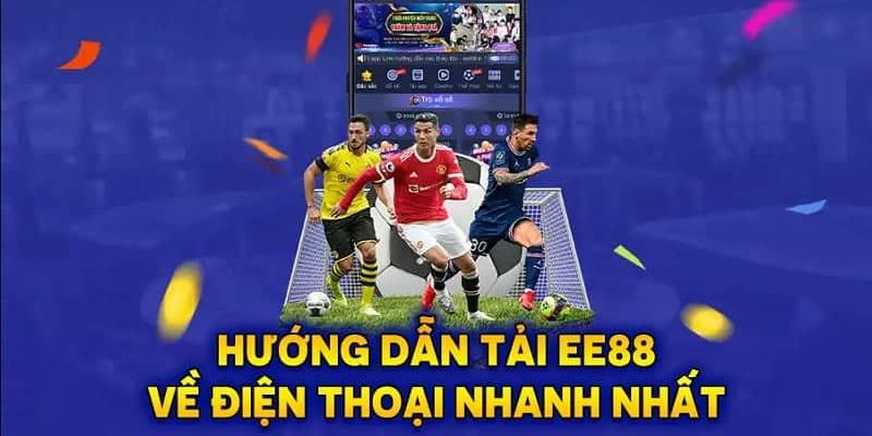 Tải app EE88 và các bước hướng dẫn cho hội viên mới